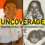 Uncoverage - Growing up in a Tibetan Buddhist Cult